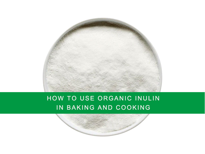 How to Use Organic Inulin in Baking and Cooking